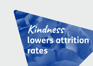 Kindness lowers attrition rates